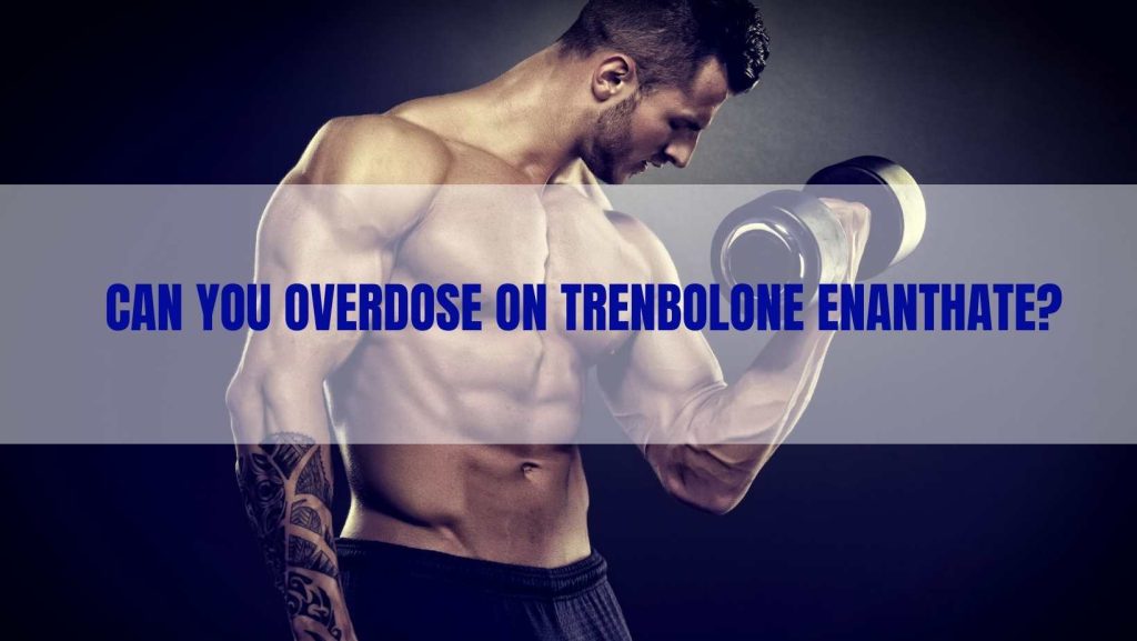 overdose on Trenbolone Enanthate