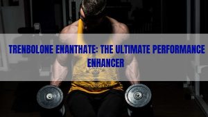 Trenbolone Enanthate