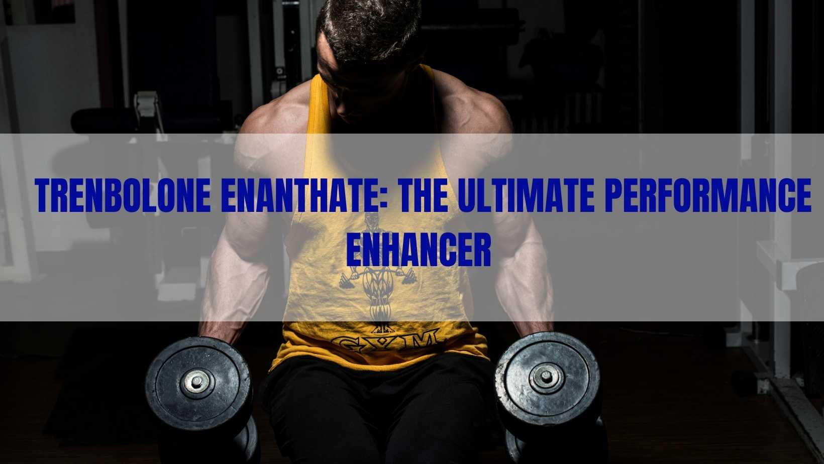 Trenbolone Enanthate