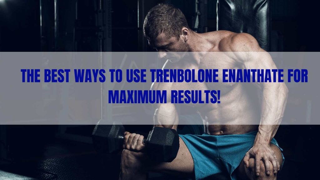 Ways to Use Trenbolone Enanthate