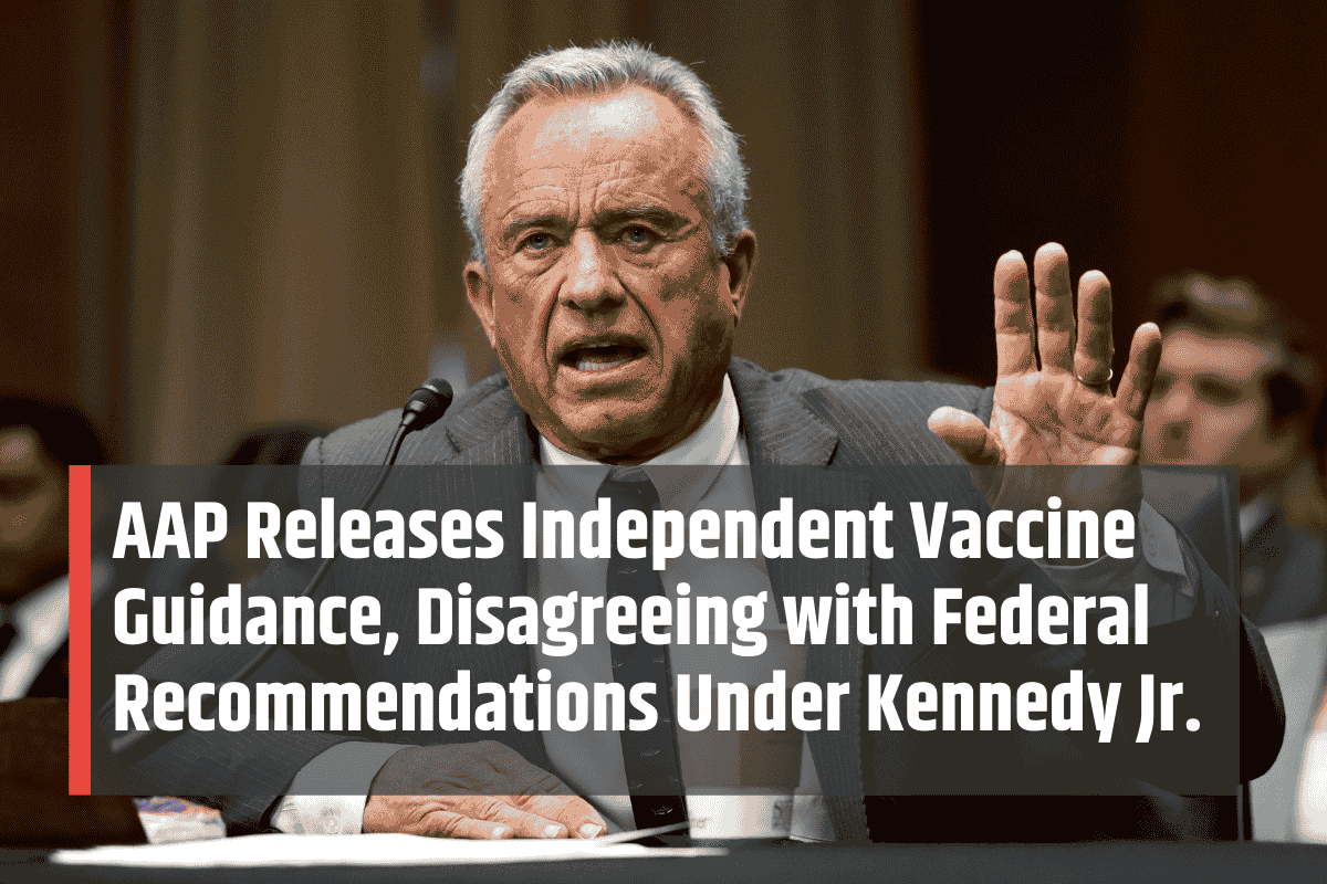 AAP Releases Independent Vaccine Guidance, Disagreeing with Federal Recommendations Under Kennedy Jr.