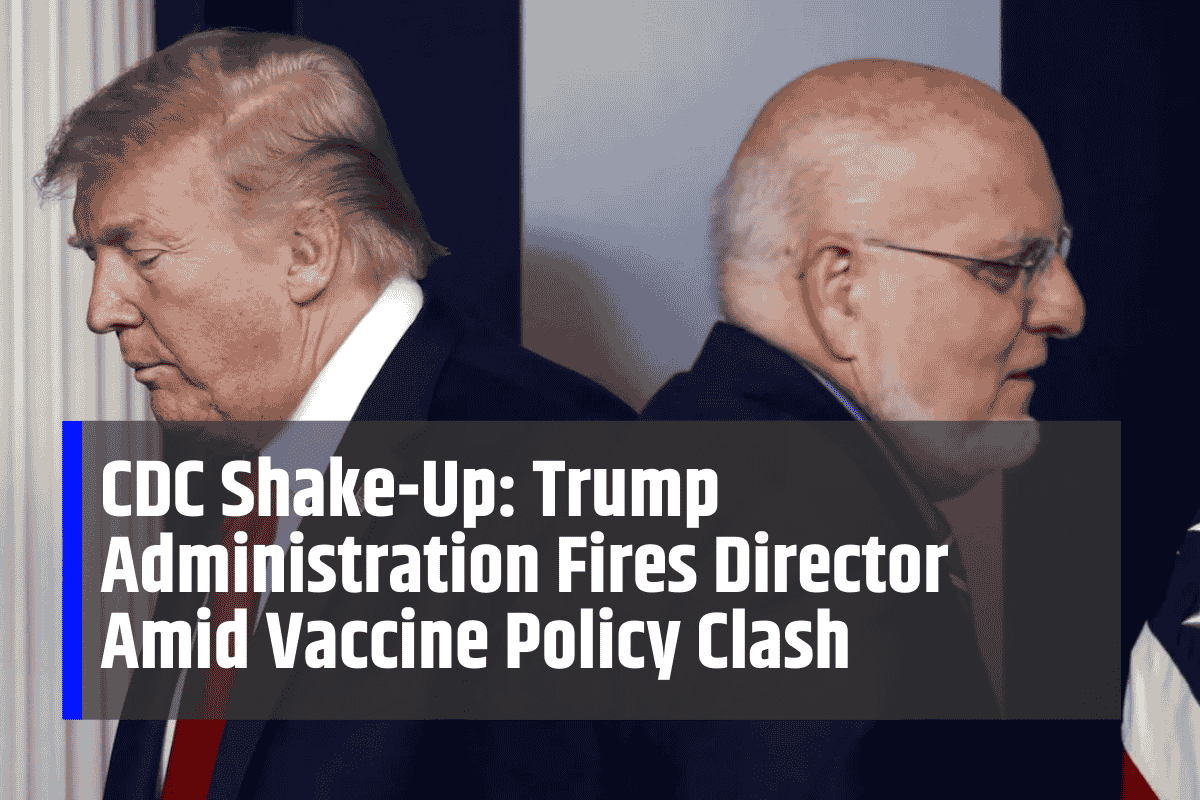 CDC Shake-Up: Trump Administration Fires Director Amid Vaccine Policy Clash