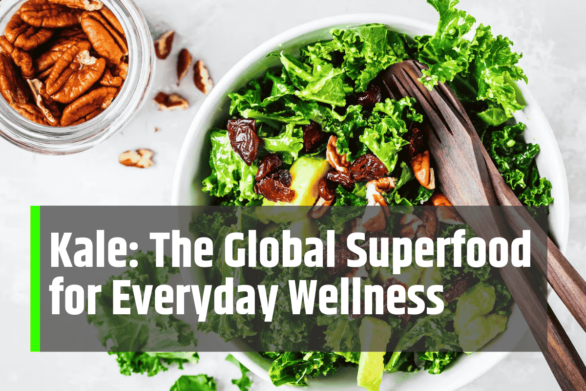 Kale: The Global Superfood for Everyday Wellness