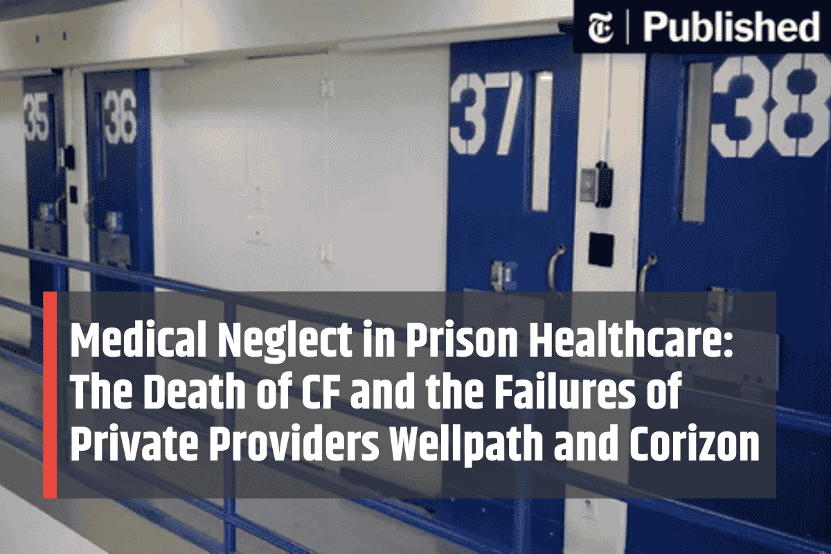 Medical Neglect in Prison Healthcare: The Death of CF and the Failures of Private Providers Wellpath and Corizon